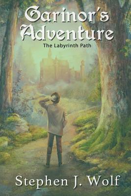 Garinor's Adventure: The Labyrinth Path by Stephen J. Wolf