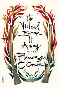 The Violent Bear It Away by Flannery O'Connor