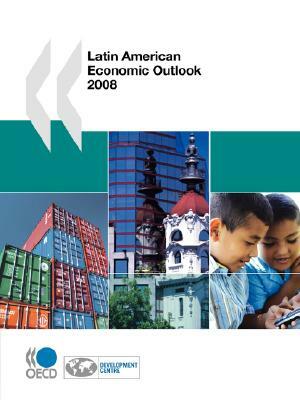 Latin American Economic Outlook 2008 by Publishing Oecd Publishing, OECD Publishing