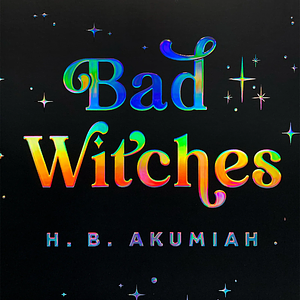 Bad Witches by H.B. Akumiah