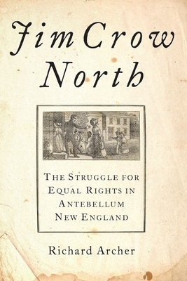 Jim Crow North: The Struggle for Equal Rights in Antebellum New England by Richard Archer