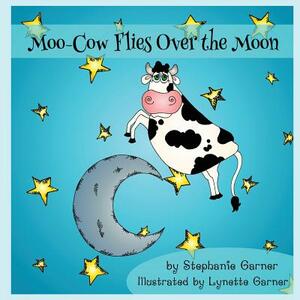 Moo-Cow Flies Over the Moon by Stephanie Garner