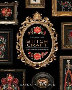Stitchcraft: An Embroidery Book of Simple Stitches and Peculiar Patterns by Blue Star Press, Gayla Partridge