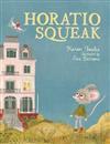 Horatio Squeak by Karen Foxlee, Evie Barrow