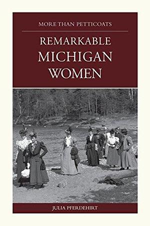 Remarkable Michigan Women by Julia Pferdehirt
