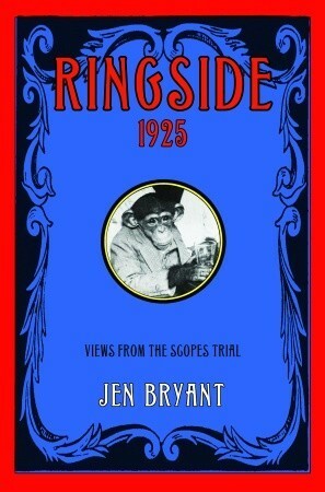 Ringside, 1925: Views from the Scopes Trial by Jen Bryant