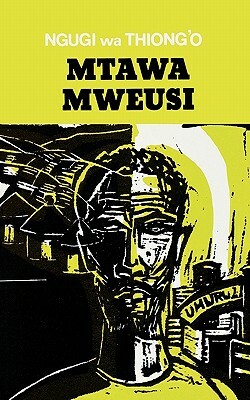 Mtawa Mweusi by Ngũgĩ wa Thiong'o