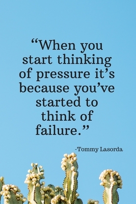 When You Start Thinking of Pressure It's Because You've Started to Think of Failure - Tommy Lasorda: Daily Motivation Quotes Sketchbook with Square Bo by Newprint Publishing