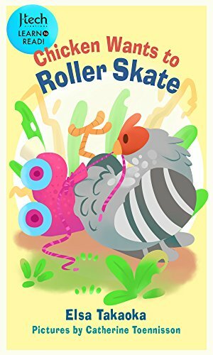 Chicken Wants to Roller Skate by Elsa Takaoka, Rosalie Alcala