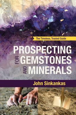 Prospecting For Gemstones and Minerals by John Sinkankas