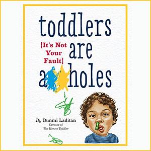 Toddlers Are A**holes by Bunmi Laditan