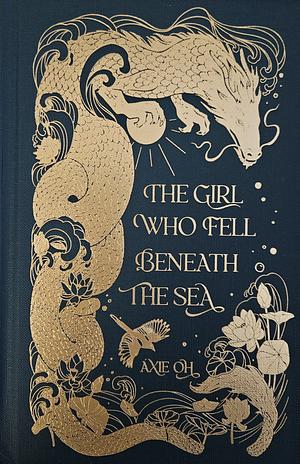 The Girl Who Fell Beneath the Sea by Axie Oh