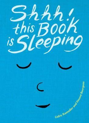 Shhh! This Book is Sleeping by Vincent Bourgeau, Cédric Ramadier