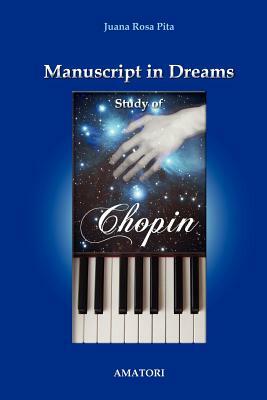 Manuscript in Dreams - Study of Chopin by Juana Rosa Pita