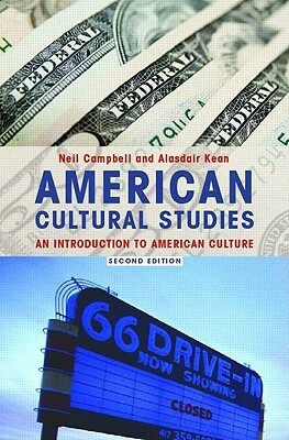American Cultural Studies: An Introduction to American Culture by Alasdair Kean, Neil Campbell