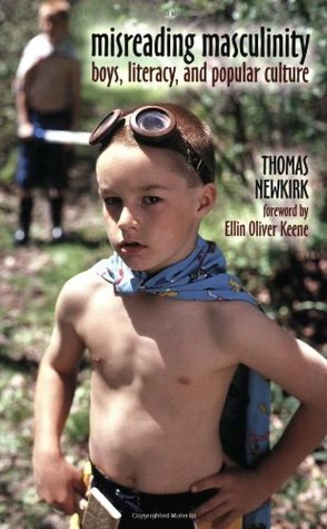 Misreading Masculinity: Boys, Literacy, and Popular Culture by Ellin O. Keene, Ellin Oliver Keene, Thomas Newkirk