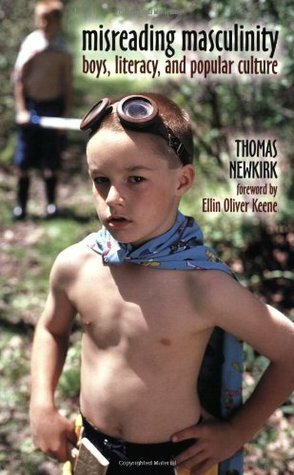 Misreading Masculinity: Boys, Literacy, and Popular Culture by Thomas Newkirk, Ellin O. Keene, Ellin Oliver Keene