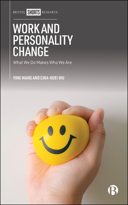 Work and Personality Change: What We Do Makes Who We Are by Ying Wang, Chia-Huei Wu