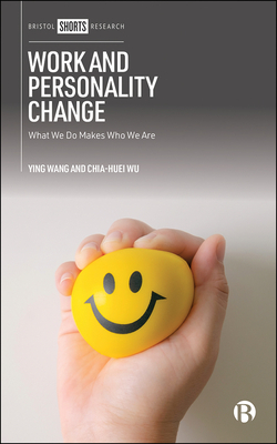 Work and Personality Change: What We Do Makes Who We Are by Chia-Huei Wu, Ying Wang