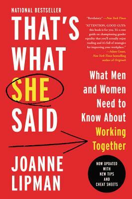 That's What She Said: What Men and Women Need to Know about Working Together by Joanne Lipman