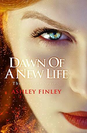 Dawn Of A New Life by Ashley Finley