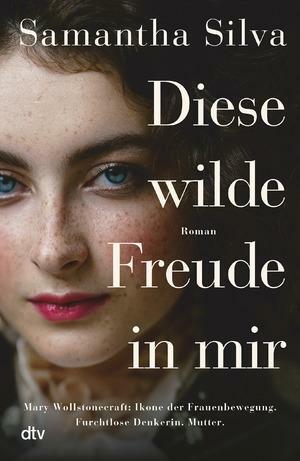 Diese wilde Freude in mir: Roman | Bewegender Roman über die erste Frauenrechtlerin by Samantha Silva