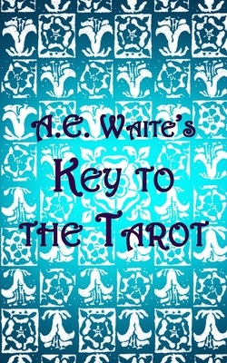 A.E. Waite's Key to the Tarot by A. E. Waite