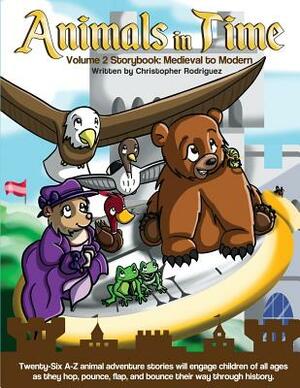 Animals in Time: Storybook, Volume 2: Medieval to Modern by Christopher Rodriguez