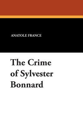 The Crime of Sylvester Bonnard by Anatole France