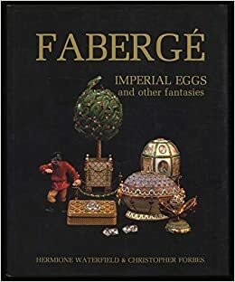 Faberge imperial eggs and other fantasies by Faberg, Christopher Forbes, Hermione Waterfield, Peter Carl Fabergé