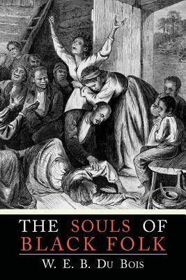 The Souls of Black Folk by W.E.B. Du Bois, W.E.B. Du Bois