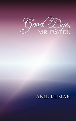 Good-Bye, MR Patel by Anil Kumar