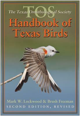 The TOS Handbook of Texas Birds by Mark W. Lockwood, Brush Freeman