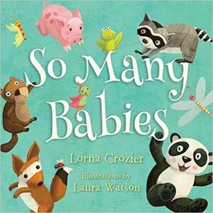 So Many Babies by Lorna Crozier, Laura Watson