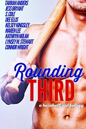 Rounding Third: A Baseball Anthology by Connor Wright, Jess Bryant, Kelsey Kingsley, Tarrah Anders, S. Cole, Maren Lee, Lynsey M. Stewart, Kathryn Nolan, Connor Wright, Dee Ellis
