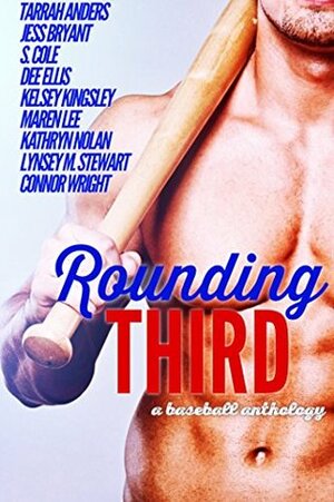 Rounding Third: A Baseball Anthology by Lynsey M. Stewart, Dee Ellis, Tarrah Anders, Kelsey Kingsley, S. Cole, Jess Bryant, Maren Lee, Connor Wright, Connor Wright, Kathryn Nolan