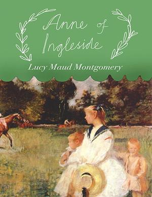 Anne of Ingleside (Annotated): Anne Shirley Series #6 by L.M. Montgomery, L.M. Montgomery