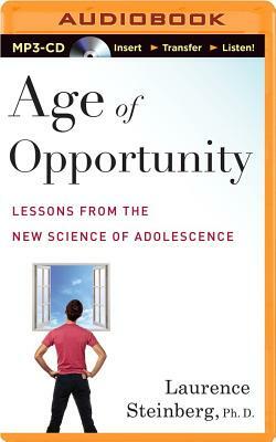 Age of Opportunity: Lessons from the New Science of Adolescence by Laurence Steinberg