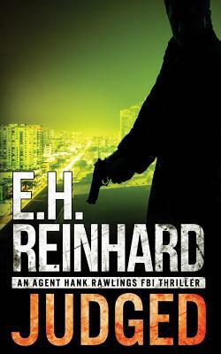 Judged: An Agent Hank Rawlings FBI Thriller, Book 4 by E.H. Reinhard