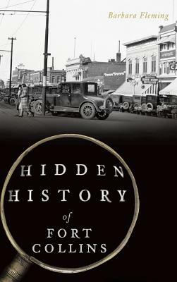 Hidden History of Fort Collins by Barbara Fleming