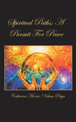 Spiritual Paths; a Pursuit for Peace by Vishnu Priya, Catherine Morris
