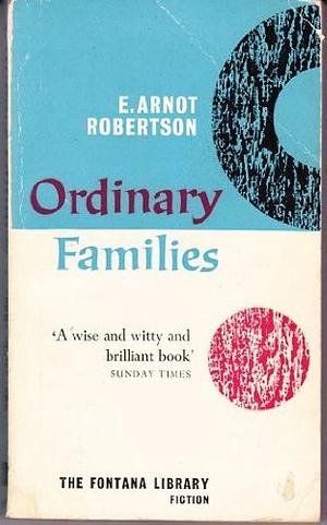 Ordinary Families: A Novel by E. Arnot Robertson, E. Arnot Robertson