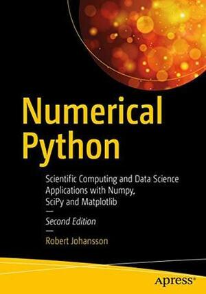 Numerical Python : Scientific Computing and Data Science Applications with Numpy, SciPy and Matplotlib by Robert Johansson