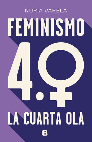 Feminismo 4.0. La cuarta ola by Nuria Varela