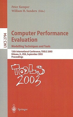 Computer Performance Evaluation. Modelling Techniques and Tools: 13th International Conference, Tools 2003, Urbana, Il, Usa, September 2-5, 2003, Proc by 