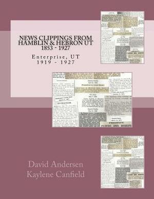 News Clippings From Hamblin & Hebron Ut: 1853 - 1927 by David Andersen, Kaylene Canfield