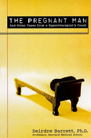 The Pregnant Man: And Other Cases from a Hypnotherapist'sCouch by Deirdre Barrett