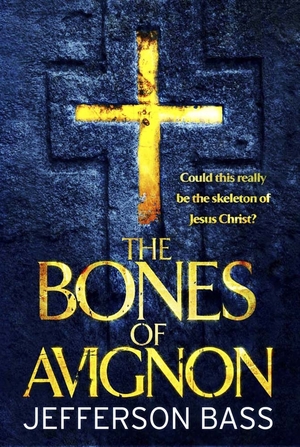 The Bones of Avignon: A Body Farm Thriller by Jefferson Bass