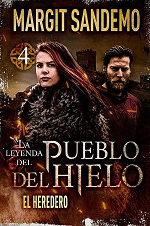 El Pueblo del Hielo 4 - El heredero (La leyenda del Pueblo del Hielo) by Margit Sandemo