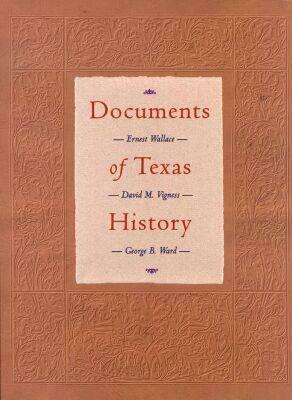 Documents of Texas History by Ernest Wallace, David M. Vigness, George B. Ward